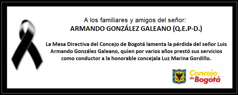 <p>Concejo de Bogotá lamenta sensible fallecimiento del Señor Luis Armando González Galeano</p>