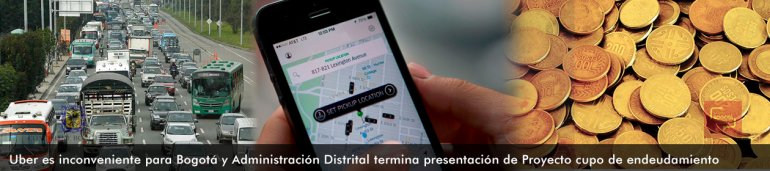 <p>Uber es inconveniente para Bogotá y Administración Distrital termina presentación de Proyecto cupo de endeudamiento</p>