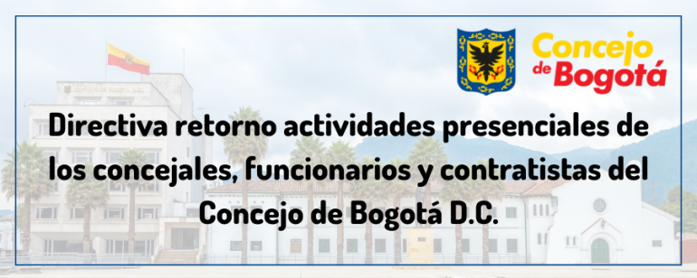 <p>DIRECTIVA RETORNO  ACTIVIDADES PRESENCIALES CONCEJO DE BOGOTA D.C.</p>