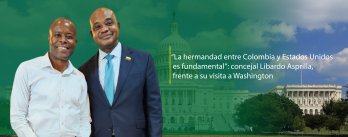 “La hermandad entre Colombia y Estados Unidos es fundamental”: Concejal Libardo Asprilla, frente a su visita a Washington
