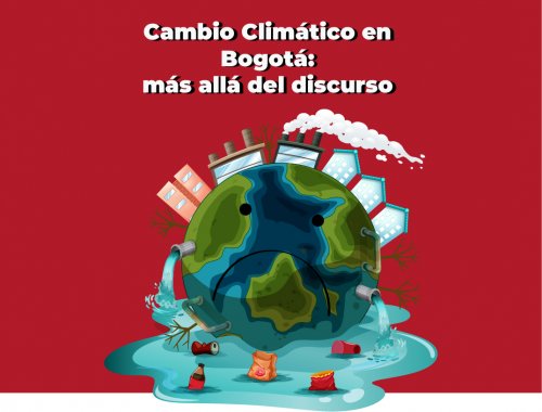 <p>Cambio Climático en Bogotá: más allá del discurso</p>