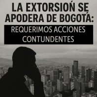 La extorsión se apodera de Bogotá: requerimos acciones contundentes