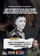 Debate de control político: ¿Hubo negligencia del alcalde mayor de Bogotá, Carlos Fernando Galán en el manejo de la desaparición forzada y posterior asesinato del joven Harold Aroca García? Debate de control político: ¿Hubo negligencia del alcalde mayor de Bogotá, Carlos Fernando Galán en el manejo de la desaparición forzada y posterior asesinato del joven Harold Aroca García?