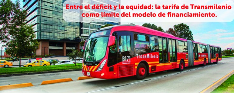 <p>Entre el déficit y la equidad: la tarifa de Transmilenio como límite del modelo de financiamiento</p>